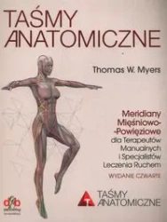 Taśmy Anatomiczne Meridiany mięśniowo-powięziowe dla Terapeutów Manualnych i Specjalistów Leczenia Ruchem - Thomas W. Myers