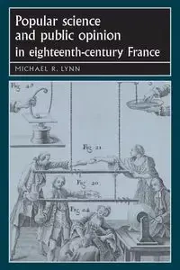 Popular science and public opinion in eighteenth-century France - Lynn Michael
