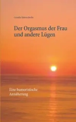 Der Orgasmus der Frau und andere Lügen - Cornelia Hättenschwiler