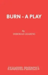 Burn - A Play - Deborah Gearing