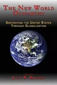 The New World Oligarchy - John R. Krismer