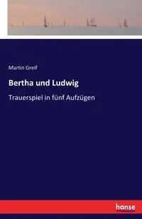 Bertha und Ludwig - Martin Greif