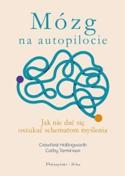 Mózg na autopilocie. Jak nie dać się oszukać... - Crawford Hollingworth, Cathy Tomlinson