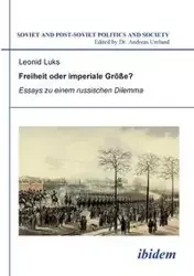 Freiheit oder imperiale Größe? Essays zu einem russischen Dilemma. - Luks Leonid