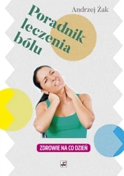 Poradnik leczenia bólu zdrowie na co dzień - Andrzej Żak