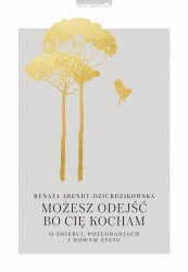 Możesz odejść, bo Cię kocham - Renata Arendt-Dziurdzikowska