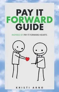 Pay It Forward Guide - Kristi Arno