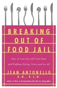 Breaking Out of Food Jail - Jean Antonello