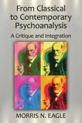 From Classical to Contemporary Psychoanalysis - Morris N. Eagle