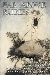 Far Above Rubies by George Macdonald, Fiction, Classics, Action & Adventure - George MacDonald