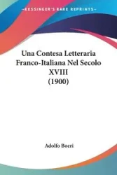 Una Contesa Letteraria Franco-Italiana Nel Secolo XVIII (1900) - Adolfo Boeri
