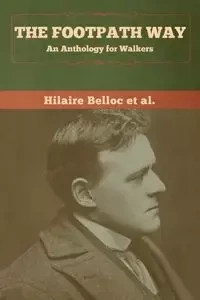 The Footpath Way - Belloc et al. Hilaire