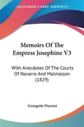 Memoirs Of The Empress Josephine V3 - Georgette Ducrest
