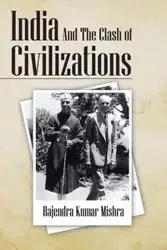 India and the Clash of Civilizations - Mishra Rajendra Kumar