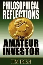 Philosophical Reflections of an Amateur Investor - Irish Tim