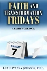 Faith and Tranformation Fridays - Johnson Leah Ayanna Ph.D.
