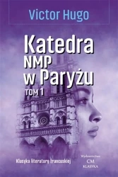 Klasyka. Katedra NMP w Paryżu T.1 - Victor Hugo