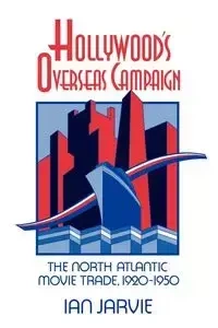 Hollywood's Overseas Campaign - Ian Jarvie