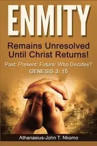 ENMITY Remains Unresolved Until Christ Returns! - Nkomo Athanasius-John T.