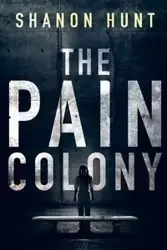 The Pain Colony - Shanon Hunt