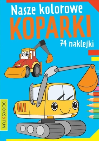 Nasze kolorowe koparki z naklejkami - praca zbiorowa