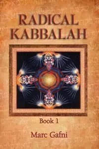 Radical Kabbalah Book 1 - Marc Gafni