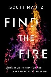 Find the Fire - Scott Mautz