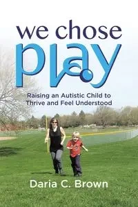 We Chose Play - Daria C. Brown