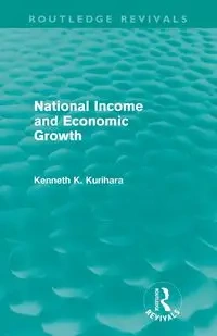 National Income and Economic Growth (Routledge Revivals) - Kenneth Kurihara Kenkichi