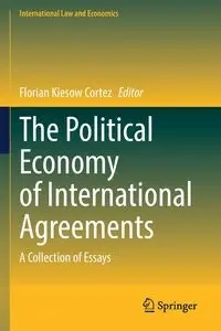 The Political Economy of International Agreements - Kiesow Cortez Florian