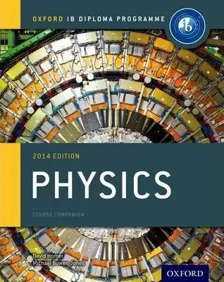 Physics. IB Course Companion (2014 edition) - Michael Bowen-Jones, David Homer