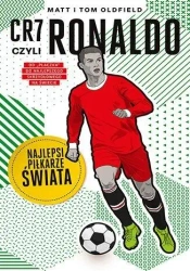 CR7, czyli Ronaldo. Najlepsi piłkarze świata - Matt Oldfield, Tom Oldfield