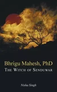 Bhrigu Mahesh, PhD - Nisha Singh