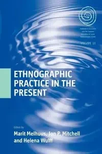 Ethnographic Practice in the Present - Melhuus Marit
