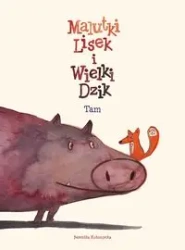 Malutki Lisek i Wielki Dzik T.1 Tam - Berenika Kołomycka,