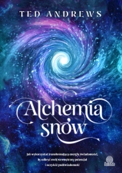 Alchemia snów. Jak wykorzystać transformującą... - Ted Andrews