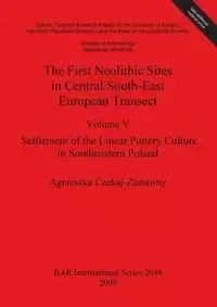 The First Neolithic Sites in Central/South-East European Transect - Agnieszka Czekaj-Zastawny