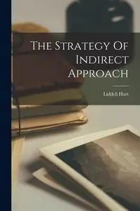 The Strategy Of Indirect Approach - Hart Liddell
