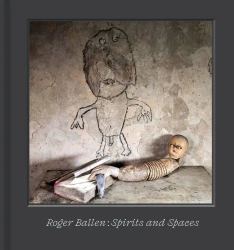 Roger Ballen – Spirits and Spaces - Roger Ballen