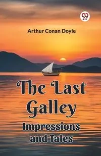 The Last Galley Impressions And Tales - Doyle Arthur Conan