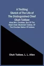 A Thrilling Sketch Of The Life Of The Distinguished Chief Okah Tubbee - Tubbee Okah