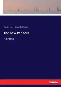 The new Pandora - Harriet Jane Robinson Hanson