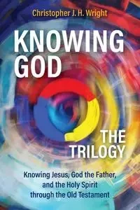 Knowing God - The Trilogy - Christopher J. Wright H.