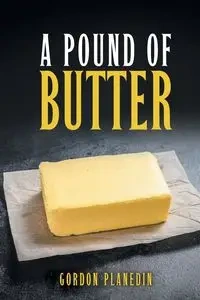 A Pound of Butter - Gordon Planedin