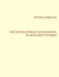 The Development of Harmony in Scriabin´s Works - Peter Sabbagh