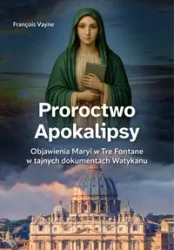 Proroctwo Apokalipsy. Objawienia Maryi... - Franois Vayne