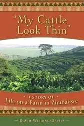 My Cattle Look Thin - A Story of Life on a Farm in Zimbabwe - David Wilding-Davies