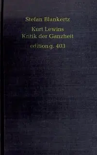 Kurt Lewins Kritik der Ganzheit - Stefan Blankertz
