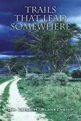 Trails That Lead Somewhere - Blankenship Dr. Lytle H.