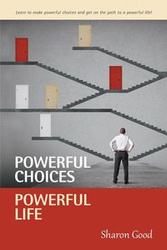 Powerful Choices, Powerful Life - Sharon Good
